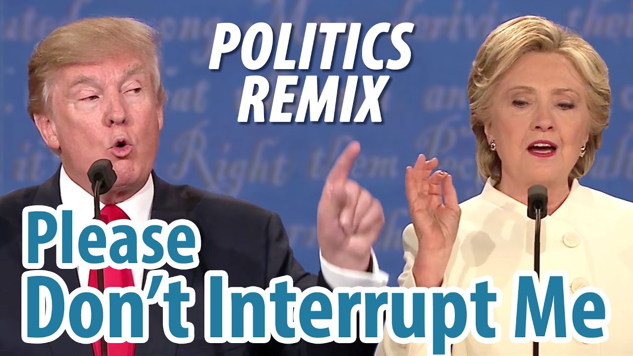 Please Don’t Interrupt Me – Politics Remix